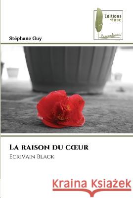 La raison du coeur Stephane Guy   9786204963983 International Book Market Service Ltd