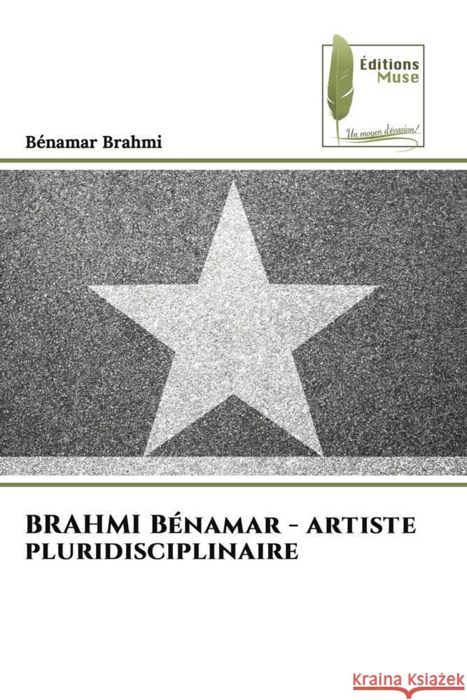 BRAHMI Benamar - artiste pluridisciplinaire Benamar Brahmi   9786204964904 International Book Market Service Ltd