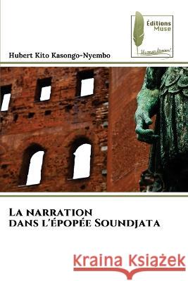 La narration dans l'epopee Soundjata Hubert Kito Kasongo-Nyembo   9786204965598