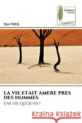 La Vie Etait Amere Pres Des Hommes Yeri Youl   9786204965857