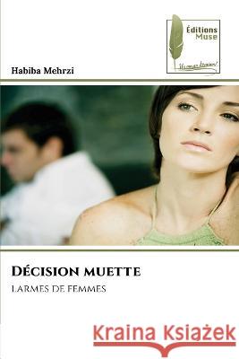Decision muette Habiba Mehrzi   9786204965888 International Book Market Service Ltd