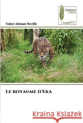 Le royaume d'Eka Usher Alimasi Neville   9786204965956 International Book Market Service Ltd
