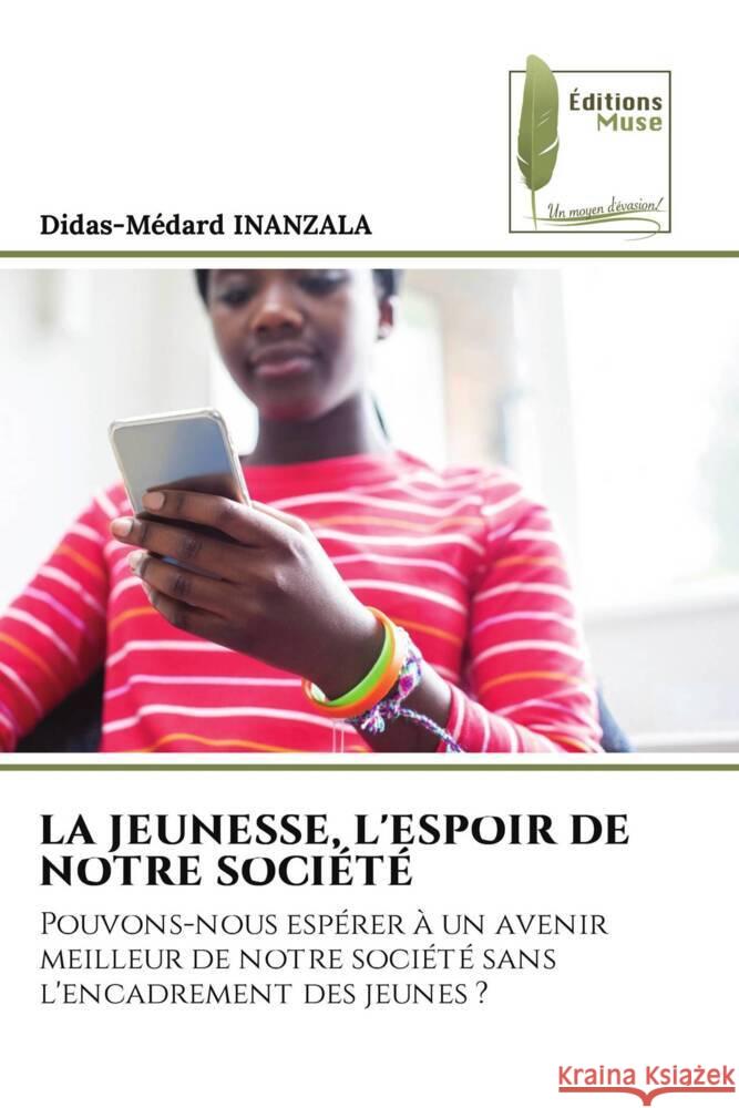 LA JEUNESSE, L'ESPOIR DE NOTRE SOCIÉTÉ INANZALA, Didas-Médard 9786204966434 Éditions Muse