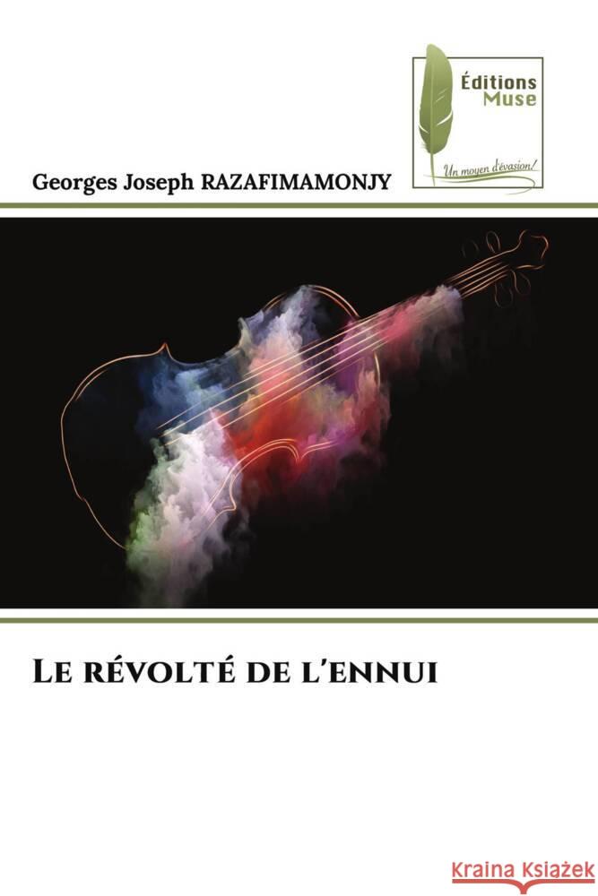 Le révolté de l'ennui Razafimamonjy, Georges Joseph 9786204966519 Éditions Muse