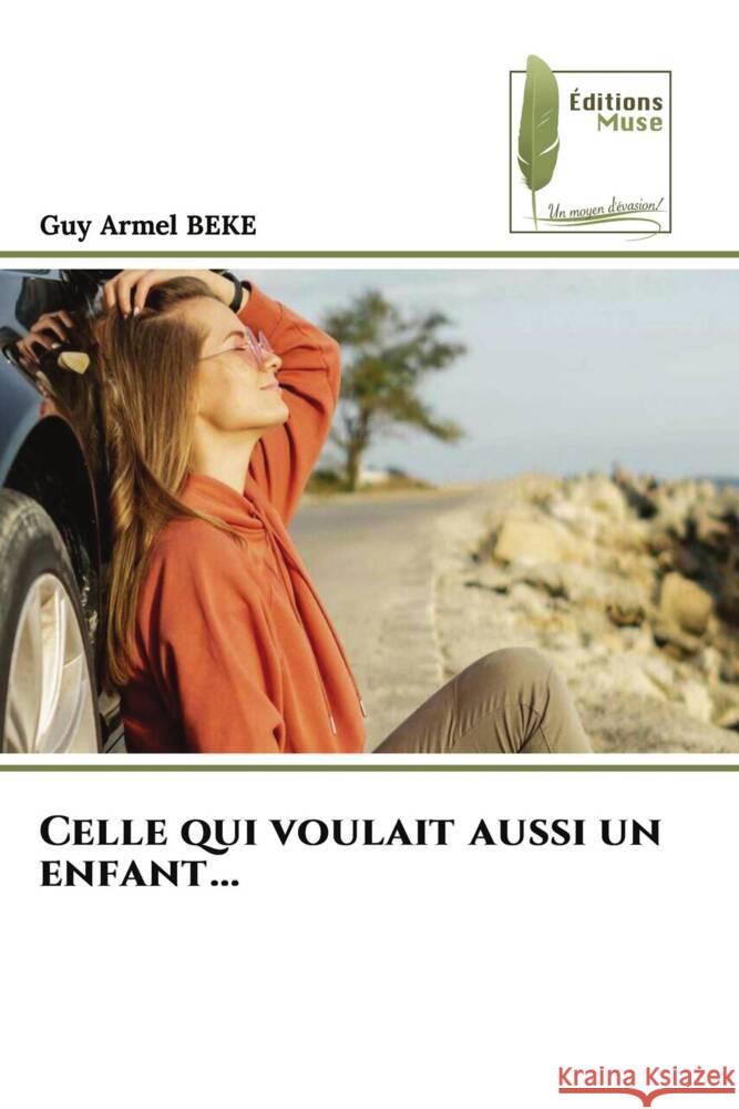 Celle qui voulait aussi un enfant... BEKE, Guy Armel 9786204966724