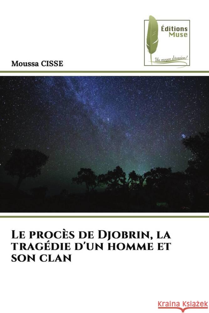 Le procès de Djobrin, la tragédie d'un homme et son clan CISSE, Moussa 9786204966892