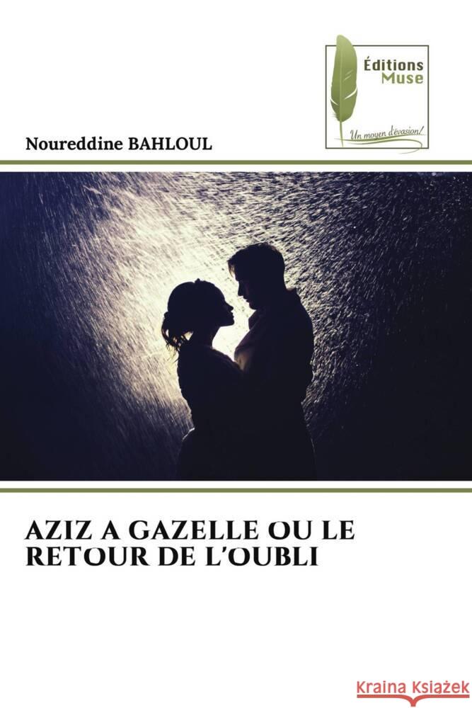 AZIZ A GAZELLE OU LE RETOUR DE L'OUBLI BAHLOUL, Noureddine 9786204967479