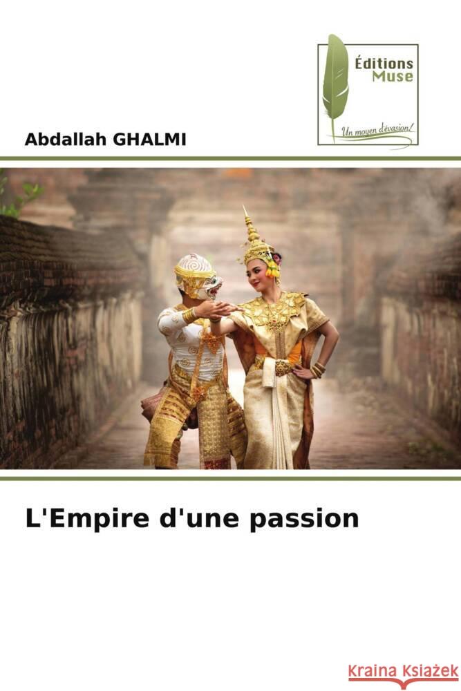 L'Empire d'une passion Abdallah Ghalmi 9786204967578