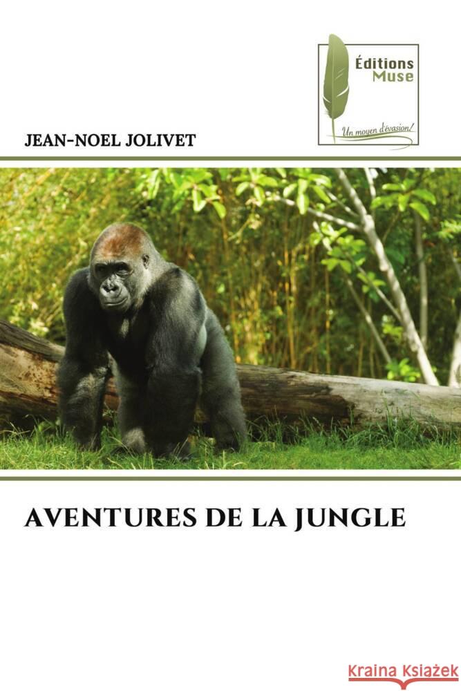 AVENTURES DE LA JUNGLE JOLIVET, JEAN-NOEL 9786204968230