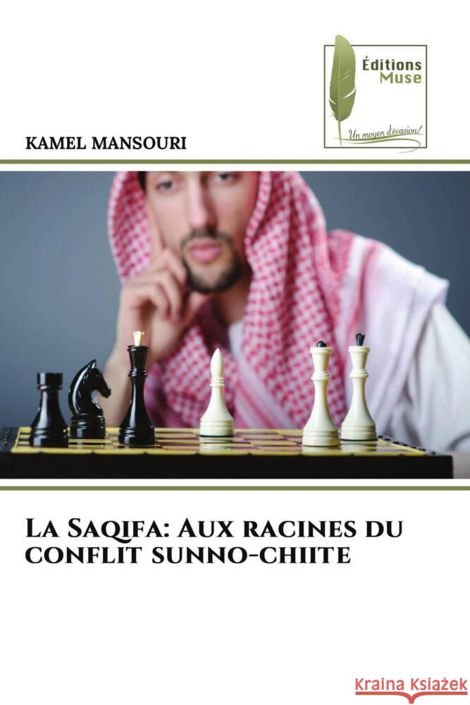 La Saqifa: Aux racines du conflit sunno-chiite Mansouri, Kamel 9786204968995