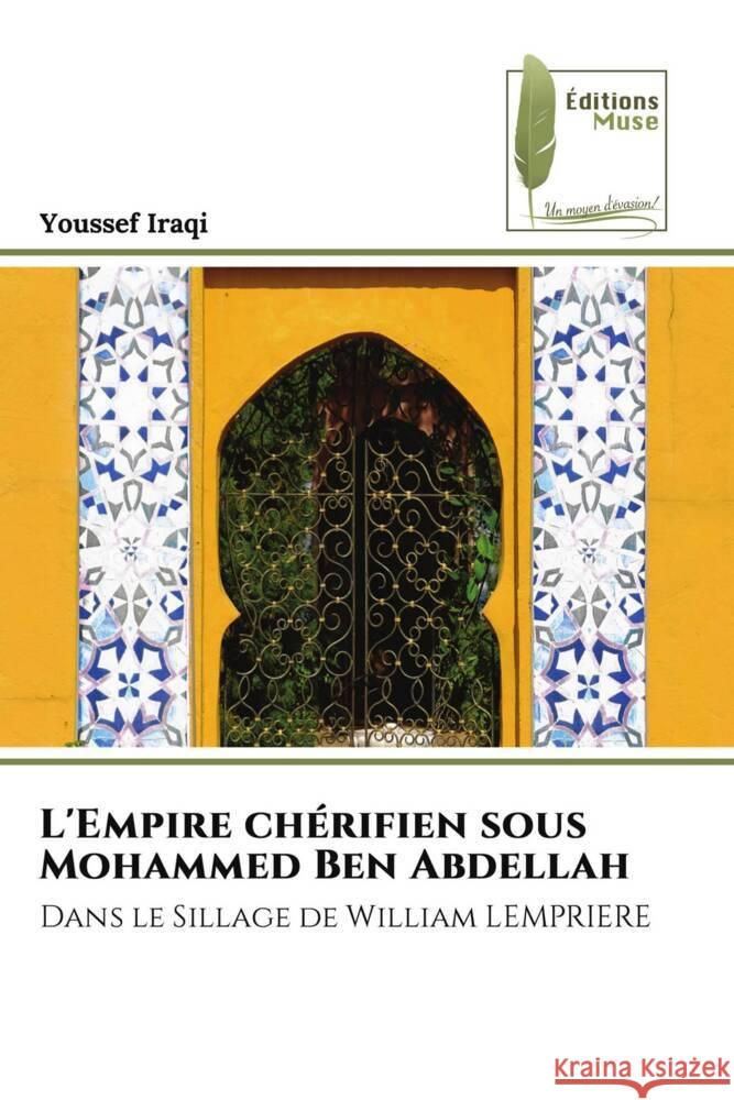 L'Empire chérifien sous Mohammed Ben Abdellah Iraqi, Youssef 9786204970271