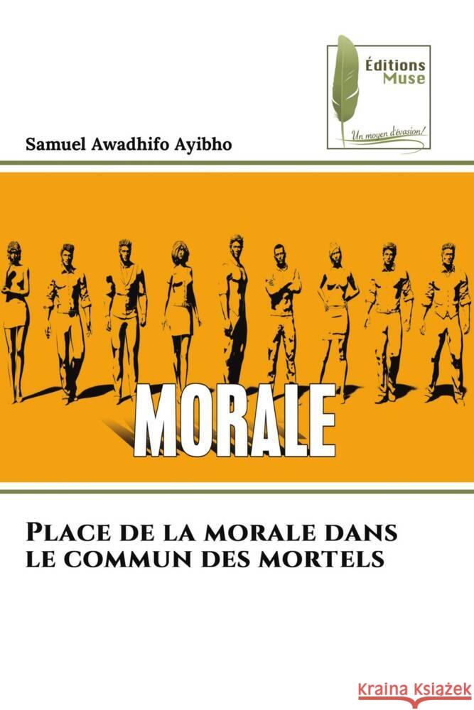 Place de la morale dans le commun des mortels Awadhifo Ayibho, Samuel 9786204970769 Éditions Muse