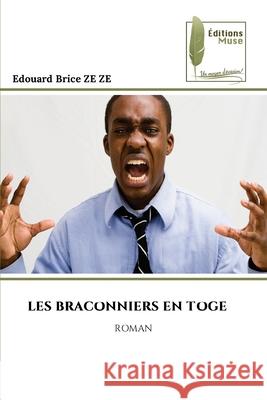 LES BRACONNIERS EN TOGE ZE ZE, Edouard Brice 9786204972282 Éditions Muse
