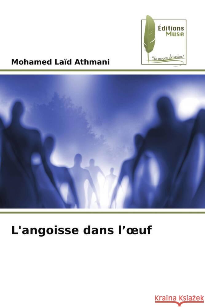 L'angoisse dans l'oeuf Mohamed La?d Athmani 9786204972510 Editions Muse