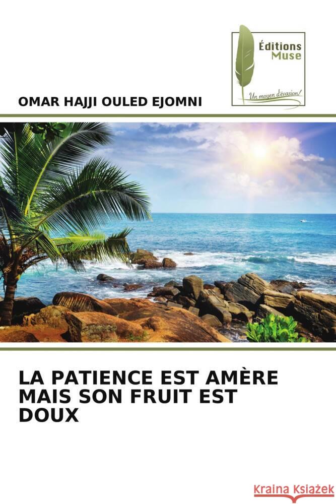 La Patience Est Am?re Mais Son Fruit Est Doux Omar Hajji Oule 9786204972879