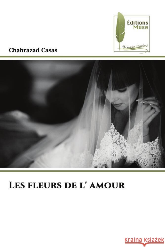 Les fleurs de l' amour Chahrazad Casas 9786204972916