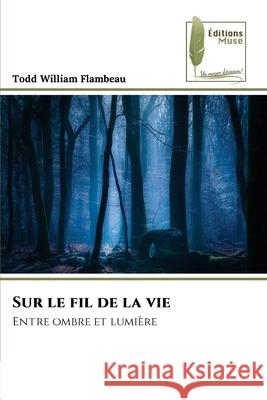 Sur le fil de la vie Todd William Flambeau 9786204973616 Editions Muse