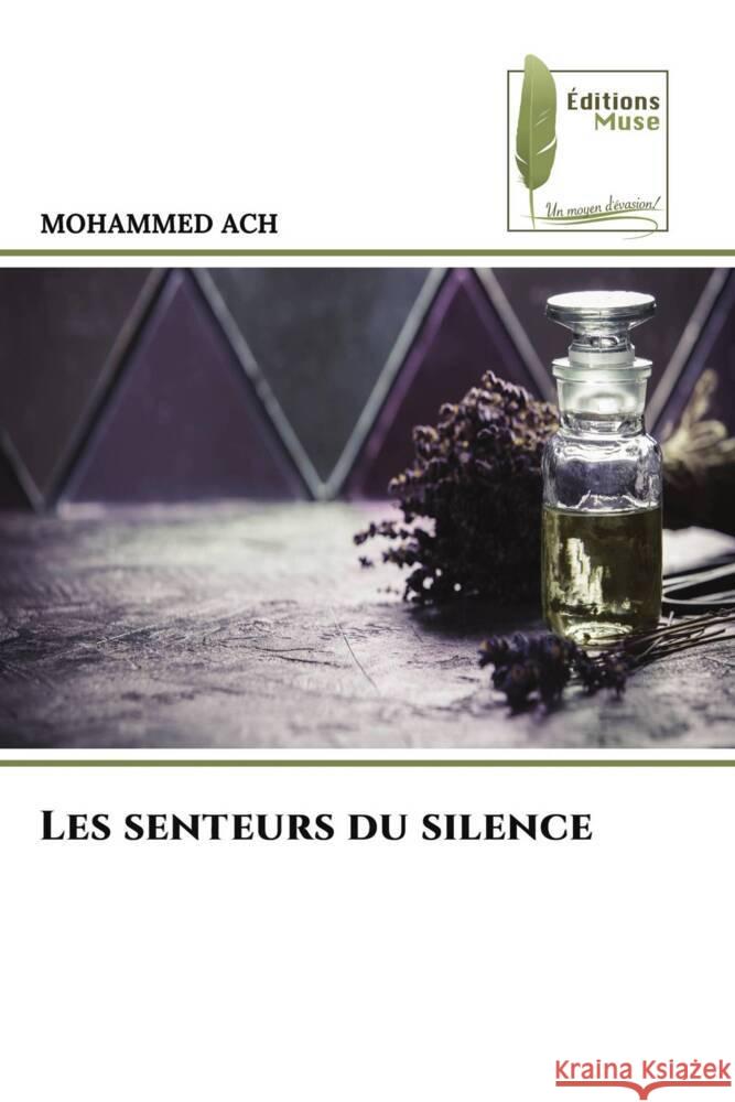 Les senteurs du silence Mohammed Ach 9786204973739