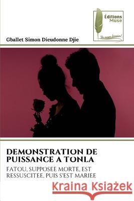 Demonstration de Puissance a Tonla Gballet Simon Dieudonne Djie 9786204974644 Editions Muse
