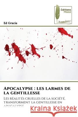 Apocalypse: les larmes de la gentillesse Ed Gracia 9786204974682 Editions Muse