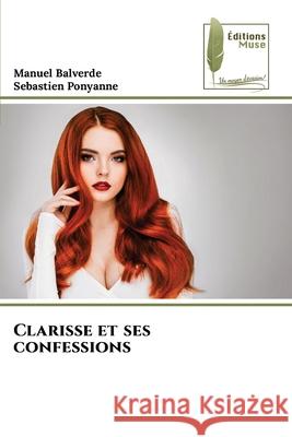 Clarisse et ses confessions Manuel Balverde Sebastien Ponyanne 9786204975405 Editions Muse