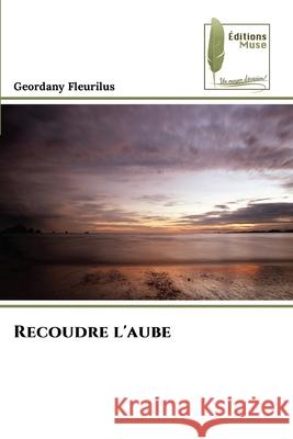Recoudre l'aube Geordany Fleurilus 9786204975634 Editions Muse