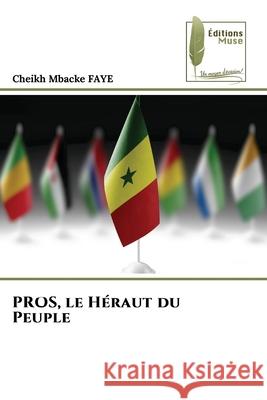 PROS, le H?raut du Peuple Cheikh Mbacke Faye 9786204976273