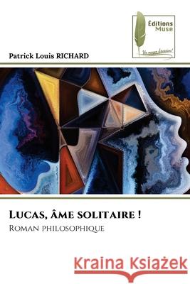 Lucas, ?me solitaire ! Patrick Louis Richard 9786204976372 Editions Muse