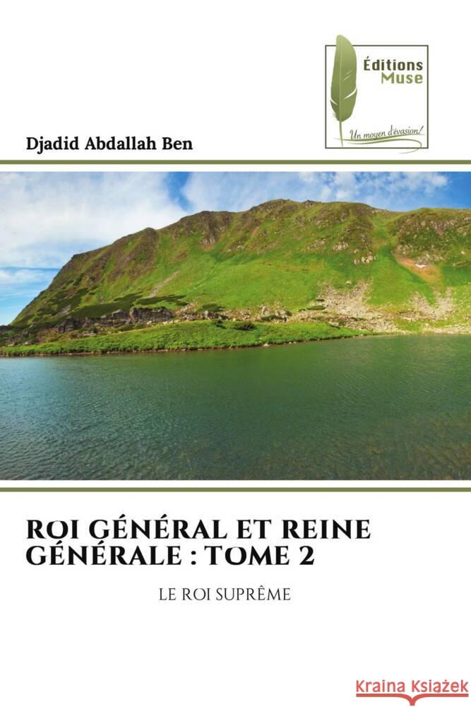 ROI GÉNÉRAL ET REINE GÉNÉRALE : TOME 2 Abdallah Ben, Djadid 9786204976594 Éditions Muse