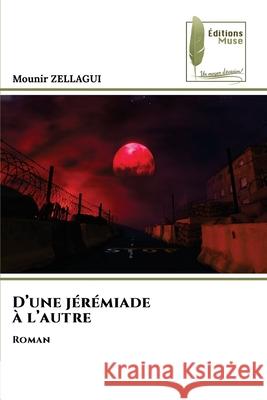 D'une j?r?miade ? l'autre Mounir Zellagui 9786204976778 Editions Muse