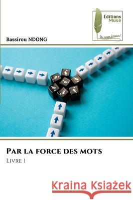 Par la force des mots Bassirou Ndong 9786204976884 Editions Muse