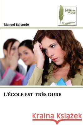 L'?cole est tr?s dure Manuel Balverde 9786204976891