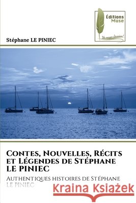 Contes, Nouvelles, R?cits et L?gendes de St?phane LE PINIEC Stephane L 9786204977041 Editions Muse