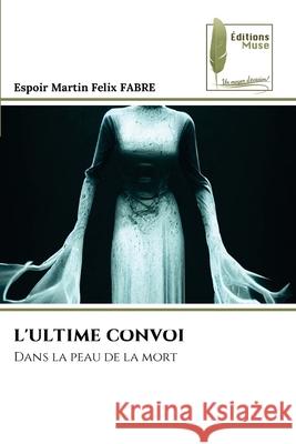 L'Ultime Convoi Espoir Martin Felix Fabre 9786204977102