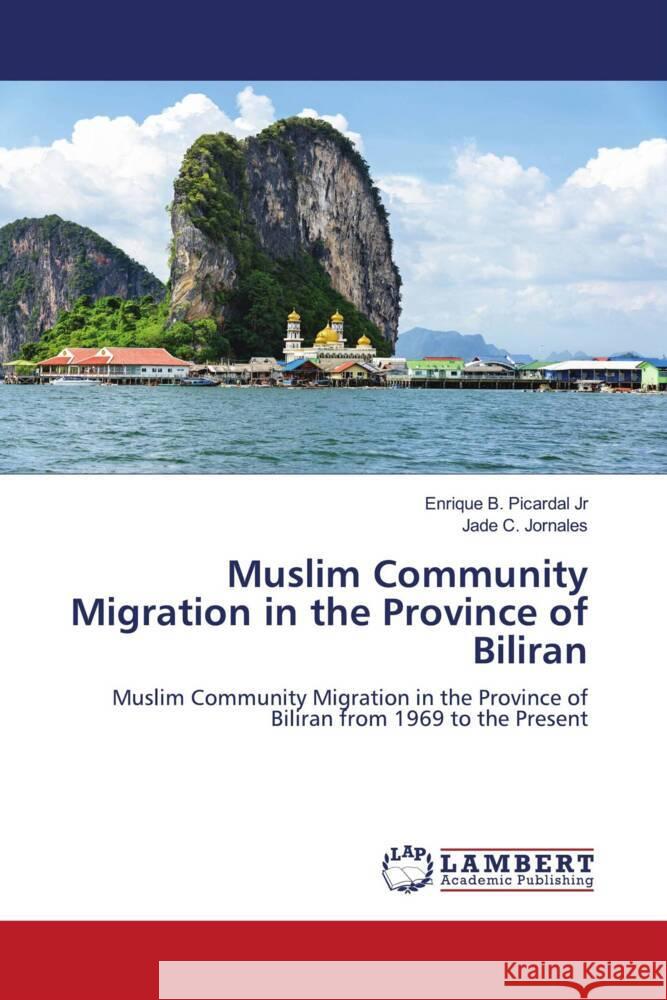 Muslim Community Migration in the Province of Biliran Picardal Jr, Enrique B., Jornales, Jade C. 9786204977270 LAP Lambert Academic Publishing