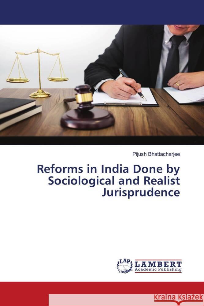 Reforms in India Done by Sociological and Realist Jurisprudence Bhattacharjee, Pijush 9786204977416