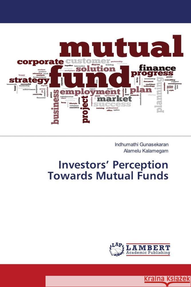 Investors' Perception Towards Mutual Funds Gunasekaran, Indhumathi, Kalamegam, Alamelu 9786204977461