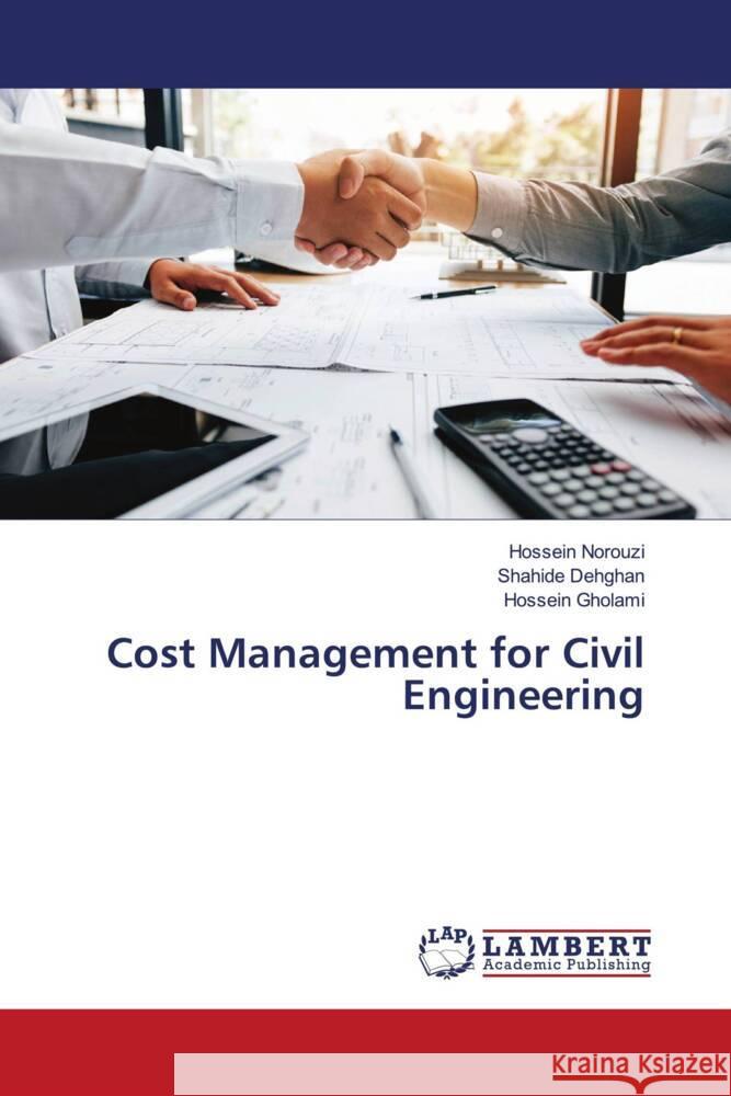 Cost Management for Civil Engineering Norouzi, Hossein, Dehghan, Shahide, Gholami, Hossein 9786204977522 LAP Lambert Academic Publishing