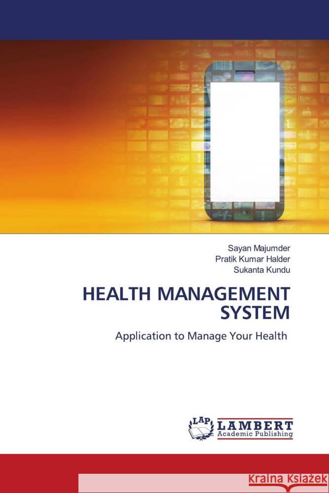 HEALTH MANAGEMENT SYSTEM Majumder, Sayan, Kumar Halder, Pratik, Kundu, Sukanta 9786204977591