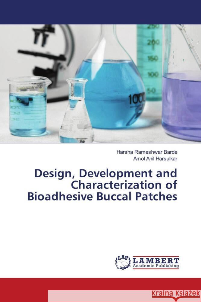 Design, Development and Characterization of Bioadhesive Buccal Patches Barde, Harsha Rameshwar, Harsulkar, Amol Anil 9786204977638
