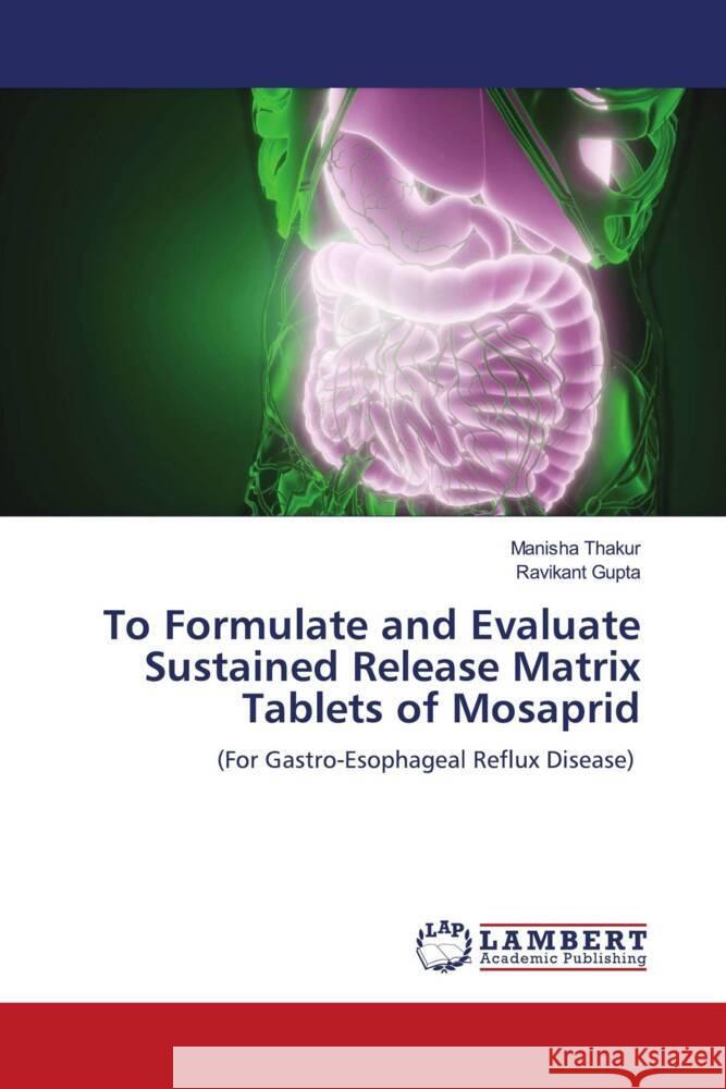 To Formulate and Evaluate Sustained Release Matrix Tablets of Mosaprid Thakur, Manisha, Gupta, Ravikant 9786204977805