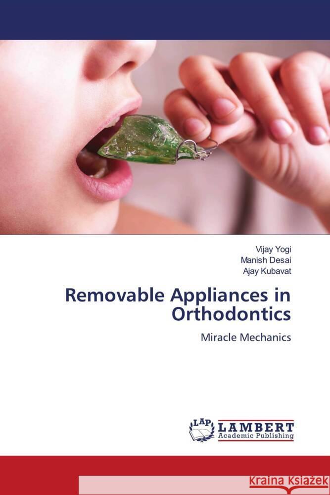 Removable Appliances in Orthodontics Yogi, Vijay, Desai, Manish, KUBAVAT, AJAY 9786204977898