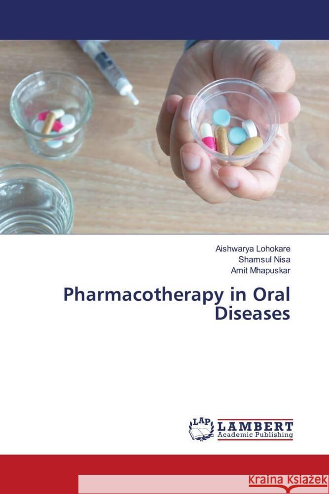 Pharmacotherapy in Oral Diseases Lohokare, Aishwarya, Nisa, Shamsul, Mhapuskar, Amit 9786204977935