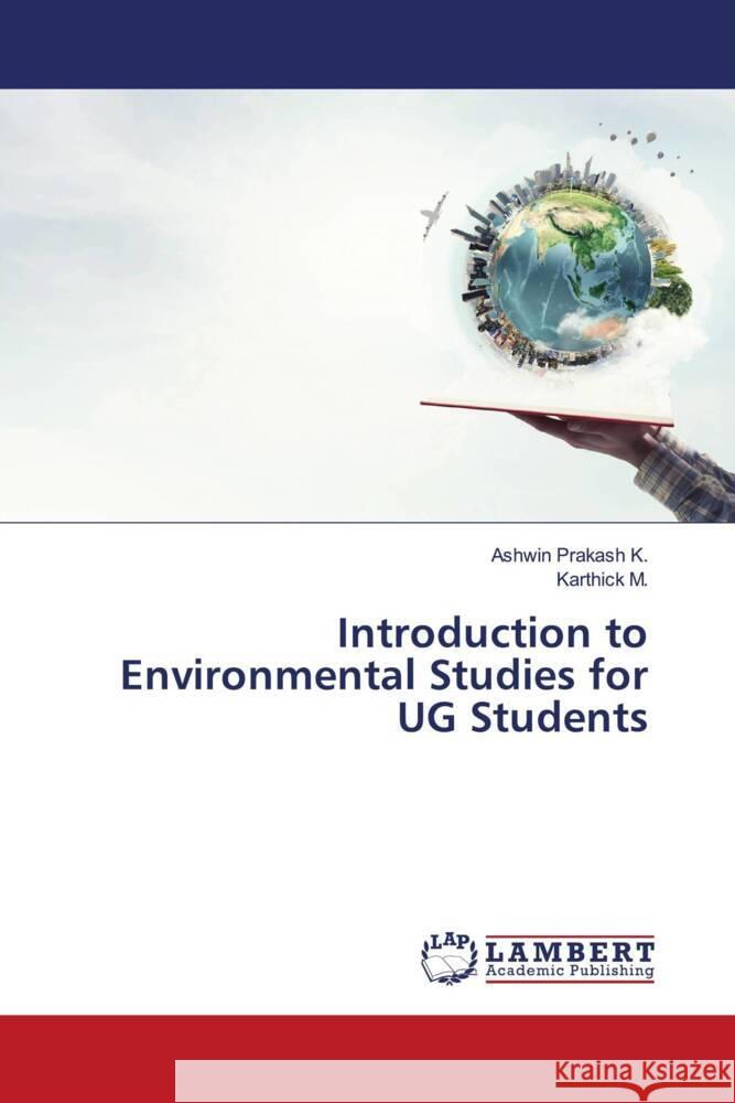 Introduction to Environmental Studies for UG Students Prakash K., Ashwin, M., Karthick 9786204977959