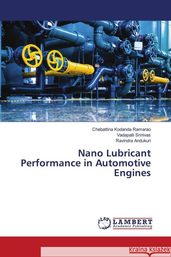 Nano Lubricant Performance in Automotive Engines Kodanda Ramarao, Chebattina, Srinivas, Vadapalli, ANDUKURI, Ravindra 9786204978109 LAP Lambert Academic Publishing
