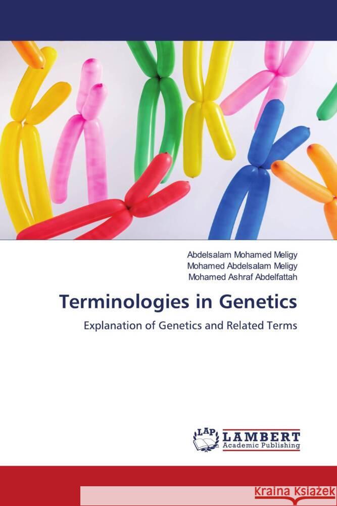 Terminologies in Genetics Mohamed Meligy, Abdelsalam, Abdelsalam Meligy, Mohamed, Abdelfattah, Mohamed Ashraf 9786204978178