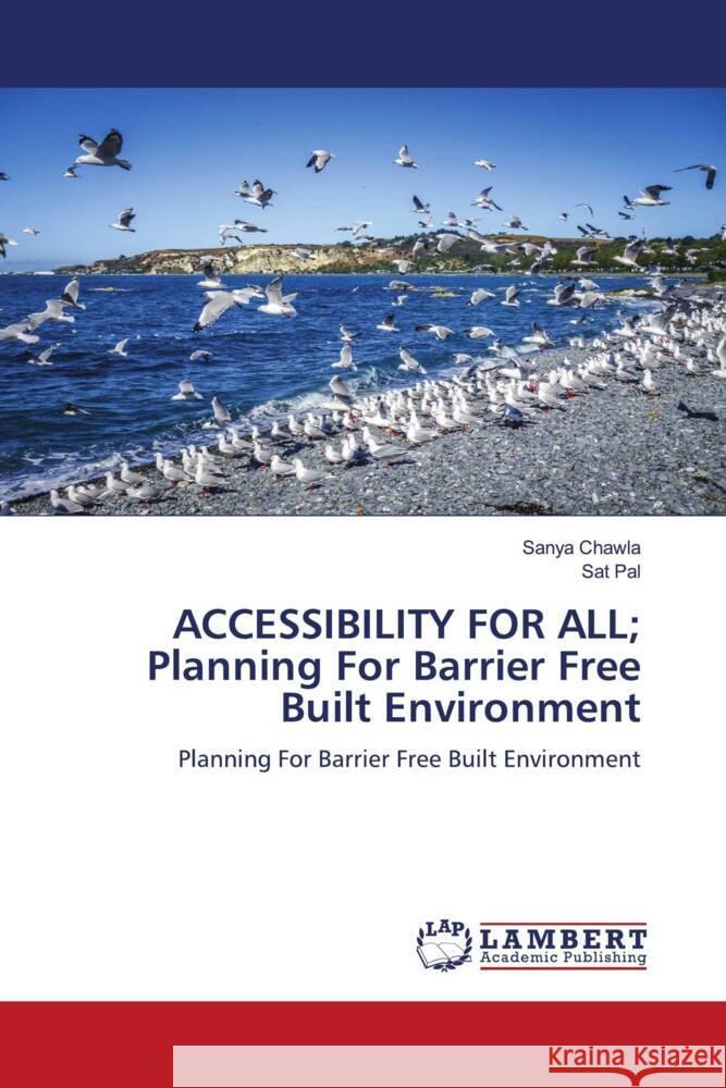 ACCESSIBILITY FOR ALL; Planning For Barrier Free Built Environment Chawla, Sanya, Pal, Sat 9786204978222 LAP Lambert Academic Publishing