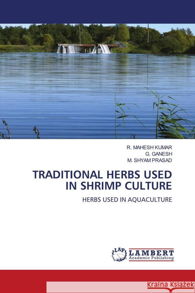 TRADITIONAL HERBS USED IN SHRIMP CULTURE KUMAR, R. MAHESH, Ganesh, G., PRASAD, M. SHYAM 9786204978239