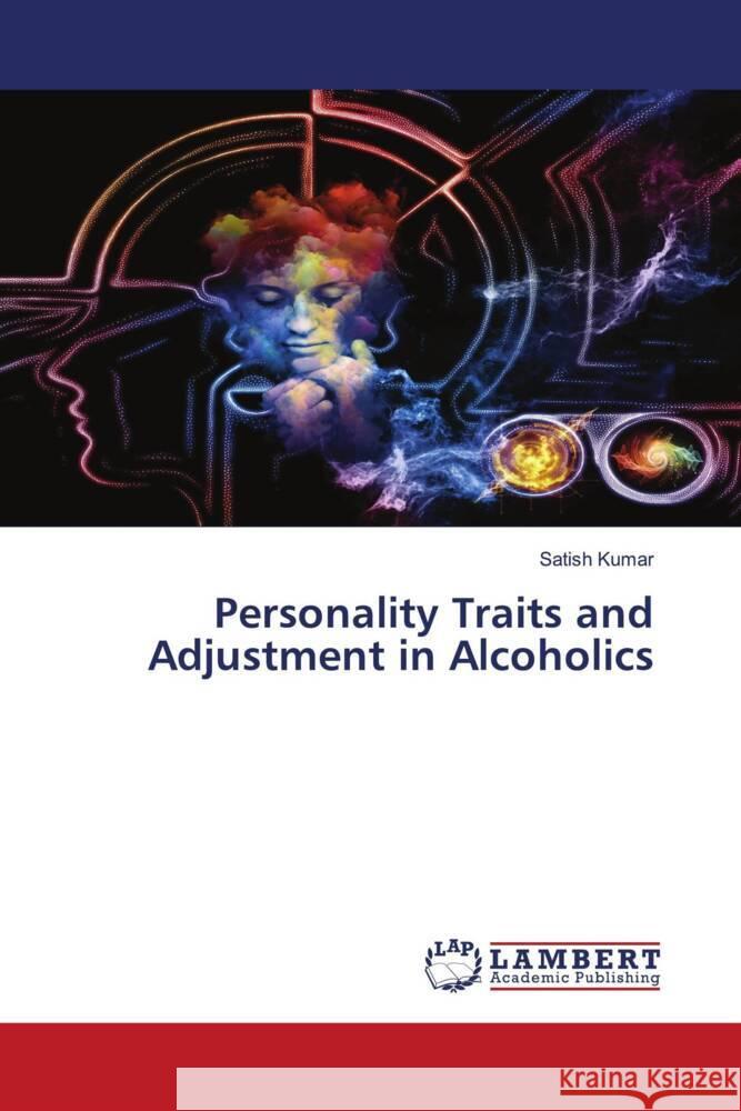 Personality Traits and Adjustment in Alcoholics Kumar, Satish 9786204978277