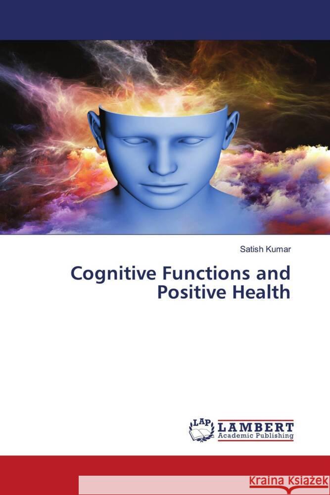 Cognitive Functions and Positive Health Kumar, Satish 9786204978413